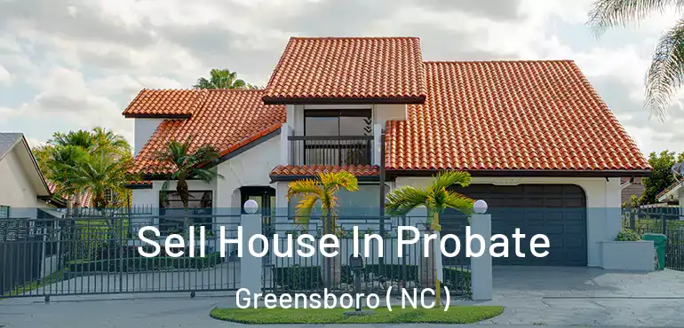  Sell House In Probate Greensboro ( NC )