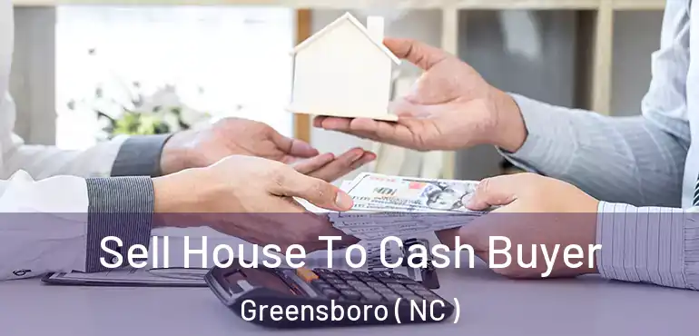  Sell House To Cash Buyer Greensboro ( NC )